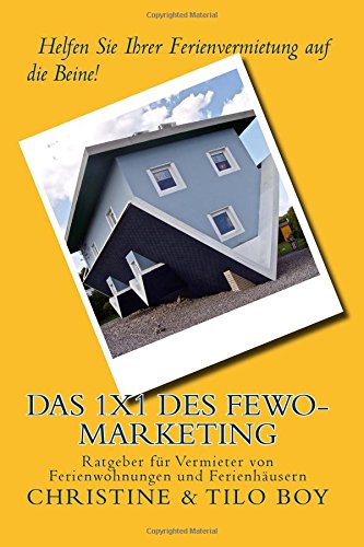 Das 1x1 des Fewo-Marketing: Helfen Sie Ihrer Ferienvermietung auf die Beine! Ratgeber für Vermieter von Ferienwohnungen und Ferienhäusern von CreateSpace Independent Publishing Platform