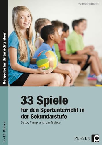 33 Sportspiele für die Sekundarstufe: Ball-, Fang- und Laufspiele für den Sportunterricht in der Sekundarstufe (5. bis 10. Klasse) von Persen Verlag i.d. AAP