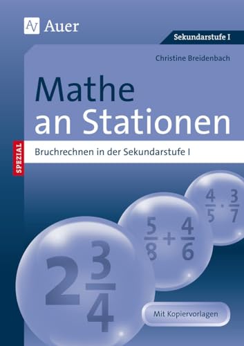 Mathe an Stationen, Bruchrechnen: Bruchrechnen in der Sekundarstufe I (5. bis 10. Klasse) (Stationentraining Sek. Mathematik)