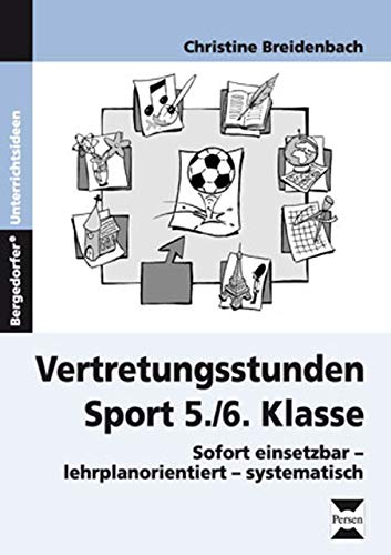 Vertretungsstunden Sport 5./6. Klasse: Sofort einsetzbar - lehrplanorientiert - systematisch