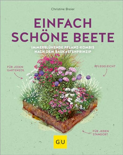 Einfach schöne Beete!: Immerblühende Pflanz-Kombis nach dem Baukastenprinzip: für jeden Gartenstil, pflegeleicht, für jeden Standort (GU Gartengestaltung) von Gräfe und Unzer