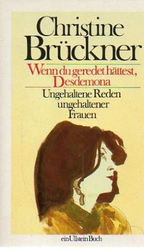 Christine Brückner: Wenn du geredet hättest, Desdemona - Ungehaltene Reden ungehaltener Frauen von Frankfurt/M [u.a.] : Ullstein,