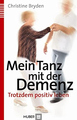 Mein Tanz mit der Demenz: Trotzdem positiv leben