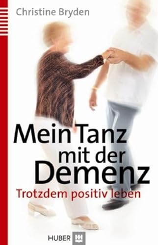 Mein Tanz mit der Demenz: Trotzdem positiv leben