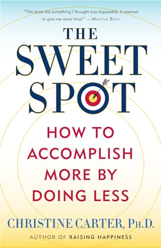 The Sweet Spot: How to Accomplish More by Doing Less