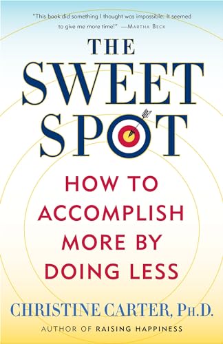 The Sweet Spot: How to Accomplish More by Doing Less The Sweet Spot: How to Accomplish More by Doing Less