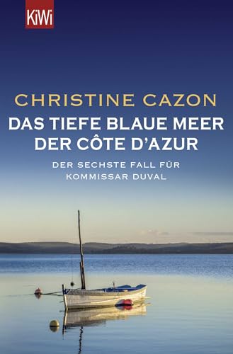 Das tiefe blaue Meer der Côte d'Azur: Der sechste Fall für Kommissar Duval von Kiepenheuer & Witsch GmbH