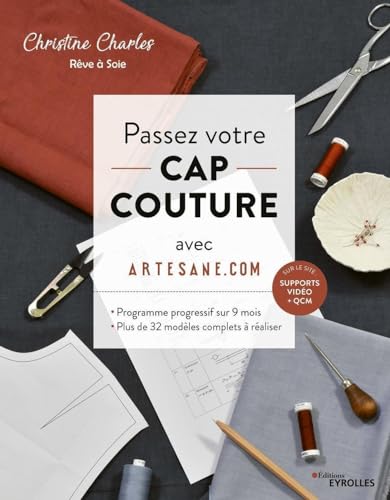 Passez votre CAP couture avec Artesane: Programme progressif sur 9 mois - Plus de 32 modèles complets à réaliser. Planches patrons à taille réelle T. 36 à 48