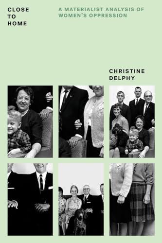 Close to Home: A Materialist Analysis of Women's Oppression (Feminist Classics)