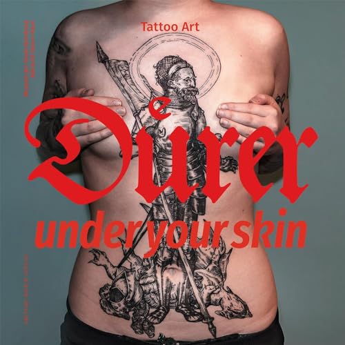 Dürer under your skin: Tattoo Art (Schriftenreihe der Museen der Stadt Nürnberg)