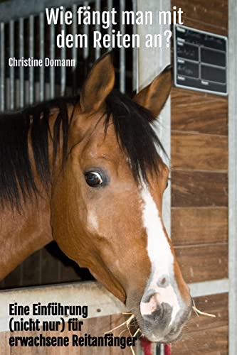 Wie fängt man mit dem Reiten an?: Eine Einführung (nicht nur) für erwachsene Reitanfänger von CREATESPACE