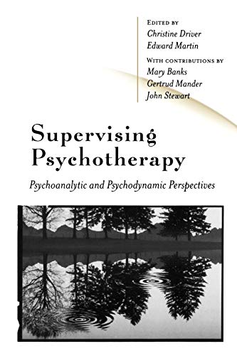 Supervising Psychotherapy: Psychoanalytic and Psychodynamic Perspectives Supervising Psychotherapy: Psychoanalytic and Psychodynamic Perspectives