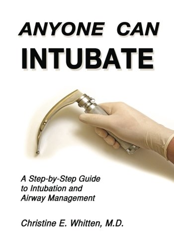 Anyone Can Intubate (5th Ed.): A Step-by-Step Guide to Intubation & Airway Management (Whitten's Step-By-Step Guides, Band 1)