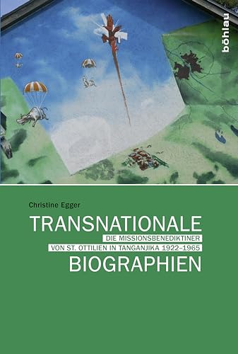 Transnationale Biographien: Die Missionsbenediktiner von St. Ottilien in Tanganjika 1922-1965