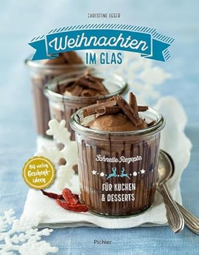 Weihnachten im Glas: Schnelle Rezepte für Kuchen und Desserts von Pichler