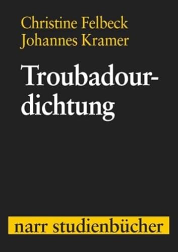 Troubadourdichtung: Eine dreisprachige Anthologie mit Einführung, Kommentar und Kurzgrammatik (Narr Studienbücher) von Gunter Narr Verlag
