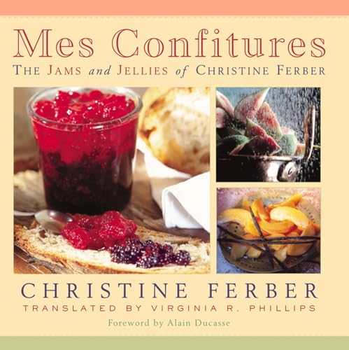 Mes Confitures: The Jams and Jellies of Christine Ferber Mes Confitures: The Jams and Jellies of Christine Ferber