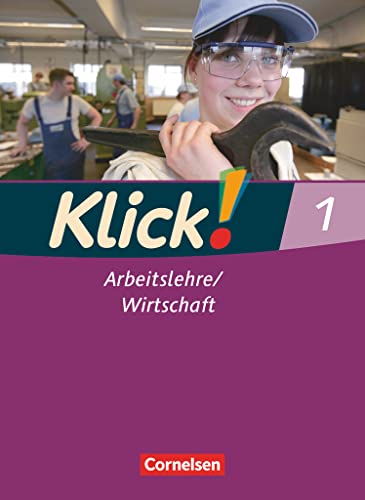 Klick! Arbeitslehre/Wirtschaft - Alle Bundesländer - Band 1: Schulbuch