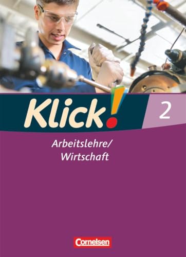 Klick! Arbeitslehre/Wirtschaft - Alle Bundesländer - Band 2: Schulbuch