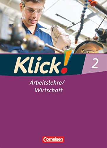 Klick! Arbeitslehre/Wirtschaft - Alle Bundesländer - Band 2: Schulbuch Klick! Arbeitslehre/Wirtschaft - Alle Bundesländer - Band 2: Schulbuch