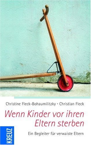 Wenn Kinder vor ihren Eltern sterben: Ein Begleiter für verwaiste Eltern Wenn Kinder vor ihren Eltern sterben: Ein Begleiter für verwaiste Eltern von Kreuz Verlag