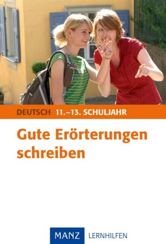 Gute Erörterungen schreiben. Deutsch 11. - 13. Schuljahr von Manz Verlag