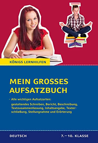 Mein großes Aufsatzbuch - Deutsch 7.-10. Klasse: 40 bewertete und kommentierte Beispiele zu allen wichtigen Aufsatzarten: gestaltendes Schreiben, ... und Erörterung (Königs Lernhilfen) von Bange C. GmbH