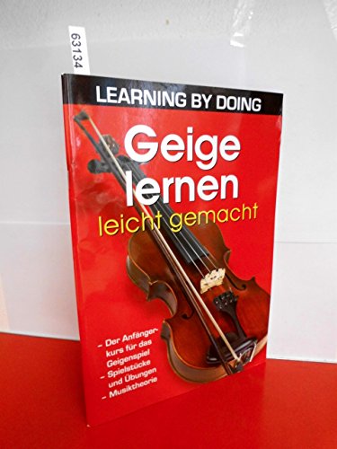 Geige lernen leicht gemacht: Der Anfängerkurs für das Geigenspiel. Spielstücke und Übungen. Musiktheorie (LEARNING BY DOING)