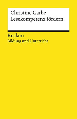 Lesekompetenz fördern. Reclam Bildung und Unterricht: Garbe, Christine – Lesefreude vermitteln; Basiskompetenz Lesen; Praxisbeispiele – 19693 (Reclams Universal-Bibliothek)