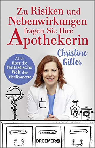 Zu Risiken und Nebenwirkungen fragen Sie Ihre Apothekerin: Alles über die fantastische Welt der Medikamente Zu Risiken und Nebenwirkungen fragen Sie Ihre Apothekerin: Alles über die fantastische Welt der Medikamente
