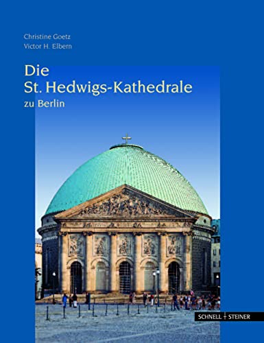 Die St. Hedwigs-Kathedrale zu Berlin: mit Texten von Christiane Goetz und Fotografien von Constantin Beyer