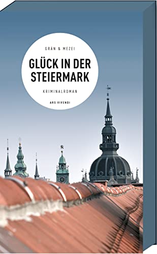 Glück in der Steiermark: Martin Glücks 3. Fall – Intrigen & Mord in Graz, Liebe und Ermittlung im Herzen der Steiermark, Österreichkrimi (Martin-Glück-Reihe, Band 3): Martin Glücks dritter Fall