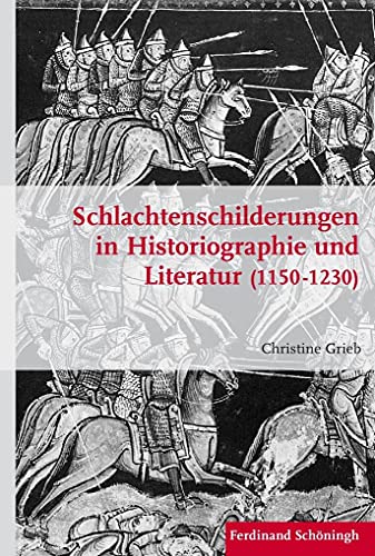 Schlachtenschilderungen in Historiographie und Literatur (1150 - 1230). (Krieg in der Geschichte)