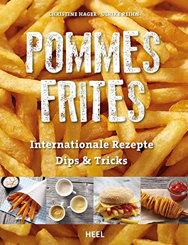 Pommes Frites: Internationale Rezepte, Dips & Tricks von Heel Verlag GmbH