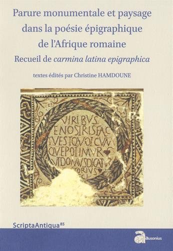 Parure monumentale et paysage dans la poésie épigraphique de l'Afrique romaine : Recueil de carmina latina epigraphica von Ausonius