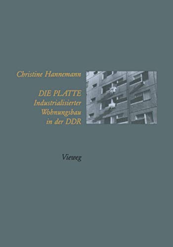 Die Platte Industrialisierter Wohnungsbau in der DDR (German Edition)