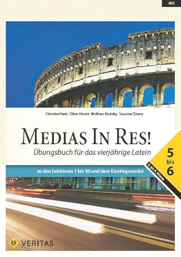 Medias in res! - Latein für den Anfangsunterricht: Übungsbuch 5- 6 - Zu den Lektionen 1 bis 30 und dem Einstiegsmodul - Für das vierjährige Latein