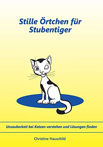 Stille Örtchen für Stubentiger: Unsauberkeit bei Katzen verstehen und Lösungen finden von Books on Demand GmbH