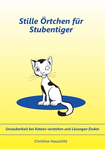 Stille Örtchen für Stubentiger: Unsauberkeit bei Katzen verstehen und Lösungen finden von Books on Demand GmbH