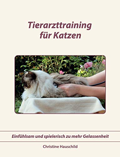 Tierarzttraining für Katzen: Einfühlsam und spielerisch zu mehr Gelassenheit