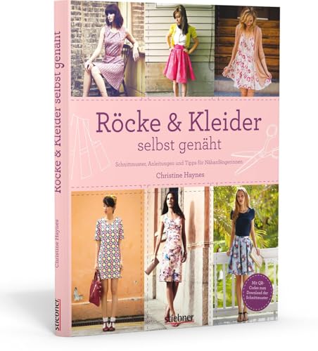 Röcke & Kleider selbst genäht. Schnittmuster, Anleitungen und Tipps für Nähanfängerinnen von Stiebner Verlag GmbH