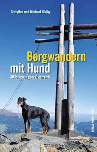 Bergwandern mit Hund: 40 Touren in ganz Österreich von Pustet Anton