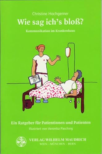 Wie sag ich's bloß ?: Kommunikation im Krankenhaus - Ein Ratgeber für Patientinnen und Patienten