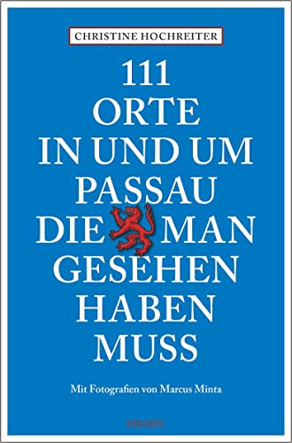 111 Orte in und um Passau, die man gesehen haben muss: Reiseführer