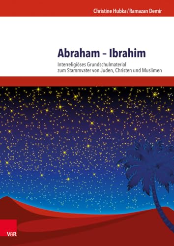 Abraham - Ibrahim: Interreligiöses Grundschulmaterial zum Stammvater von Juden, Christen und Muslimen