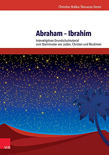Abraham - Ibrahim: Interreligiöses Grundschulmaterial zum Stammvater von Juden, Christen und Muslimen von Vandenhoeck & Ruprecht