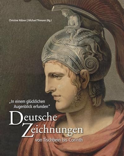Deutsche Zeichnungen von Tischbein bis Corinth: In einem glücklichen Augenblick erfunden von Imhof, Petersberg