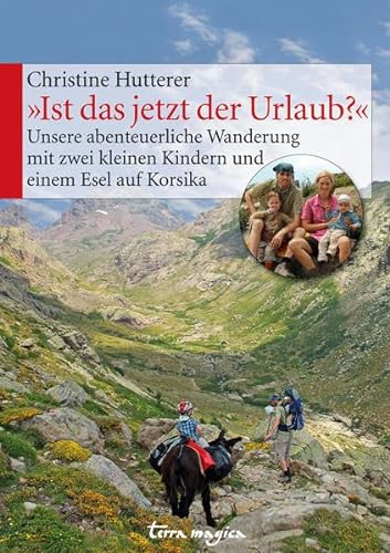 "Ist das jetzt der Urlaub?": Unsere abenteuerliche Wanderung mit zwei kleinen Kindern und einem Esel auf Korsika von Reich, Luzern