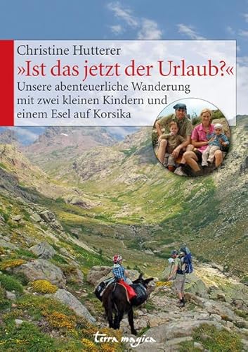 "Ist das jetzt der Urlaub?": Unsere abenteuerliche Wanderung mit zwei kleinen Kindern und einem Esel auf Korsika