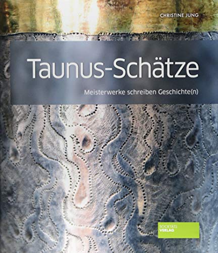 Taunus-Schätze - Meisterwerke schreiben Geschichte(n). Text- und Bildband zu faszinierenden Exponaten aus Museen im Taunus.